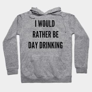 I Would Rather Be Day Drinking Hoodie